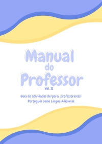 Manual do Professor (Vol. II): Guia de atividades de/para professores(as) Português como língua adicional |  E-BOOK